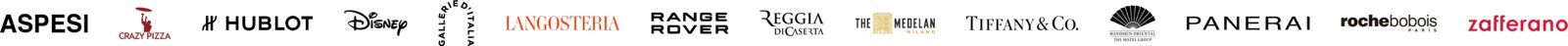 Aspesi, Crazy Pizza, Hublot, Disney, Gallerie d’Italia, Langosteria, Range Rover, Reggia di Caserta, The Medelan, Tiffany & Co., Mandarin Oriental, Panerai, Roche Bobois, Zafferano