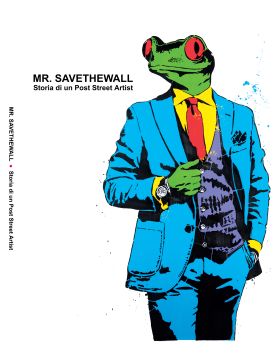 Mr Savethewall a story of a post street artist - catalogue